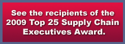 See the recipients of the 2009 Top 25 Supply Chain Executives Award.